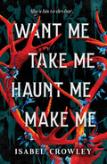 Want Me, Take Me, Haunt Me, Make Me